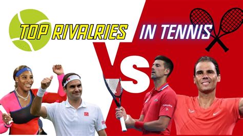 Top 10 Tennis Rivalries of All Time .
